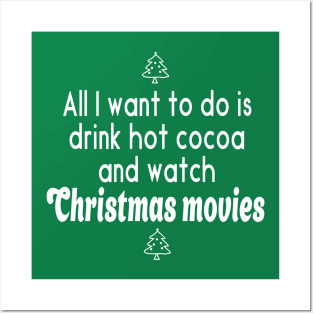 All I Want to do is Drink Hot Cocoa and Watch Christmas Movies Posters and Art